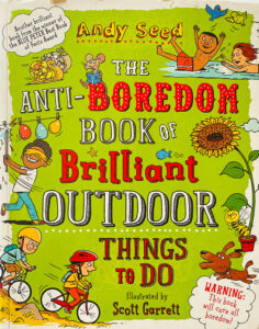 The Anti-boredom Book of Brilliant Outdoor Things To Do 