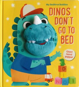 My Bedtime Buddies: Dino’s don’t go to bed A Giant hand puppet